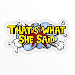 That’s What She Said Sticker (#131) - Artistic Flavorz
